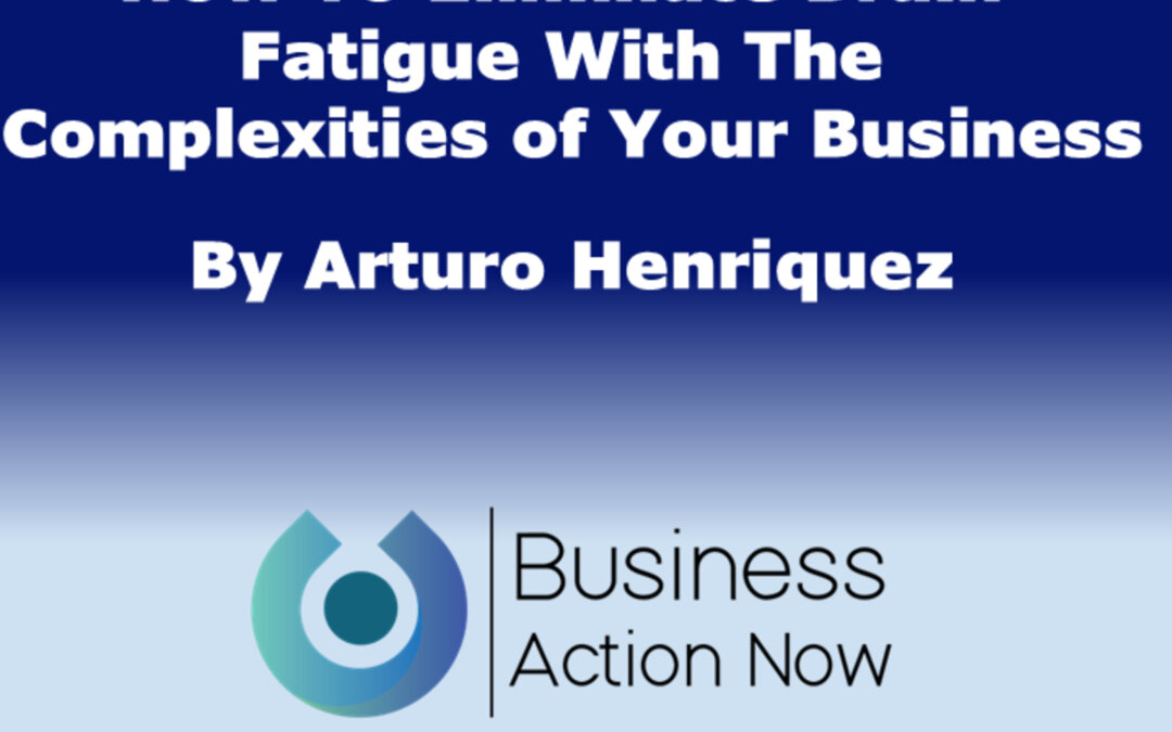 How To Eliminate Brain Fatigue With The Complexities of Your Business