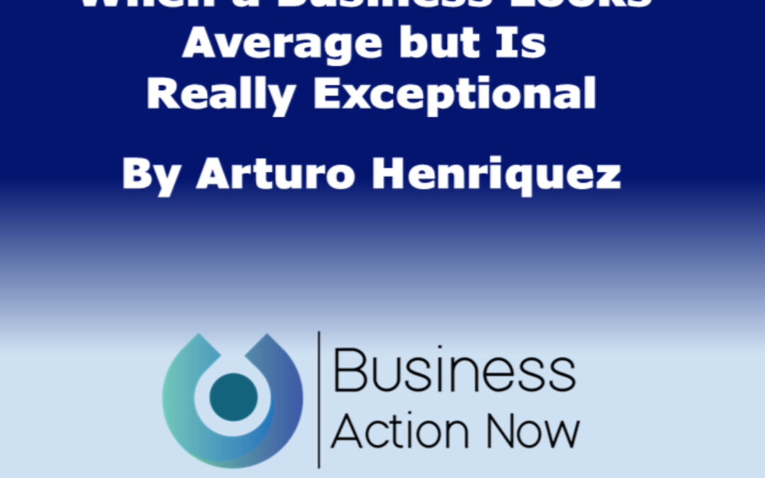 When a Business Looks Average but Is Really Exceptional